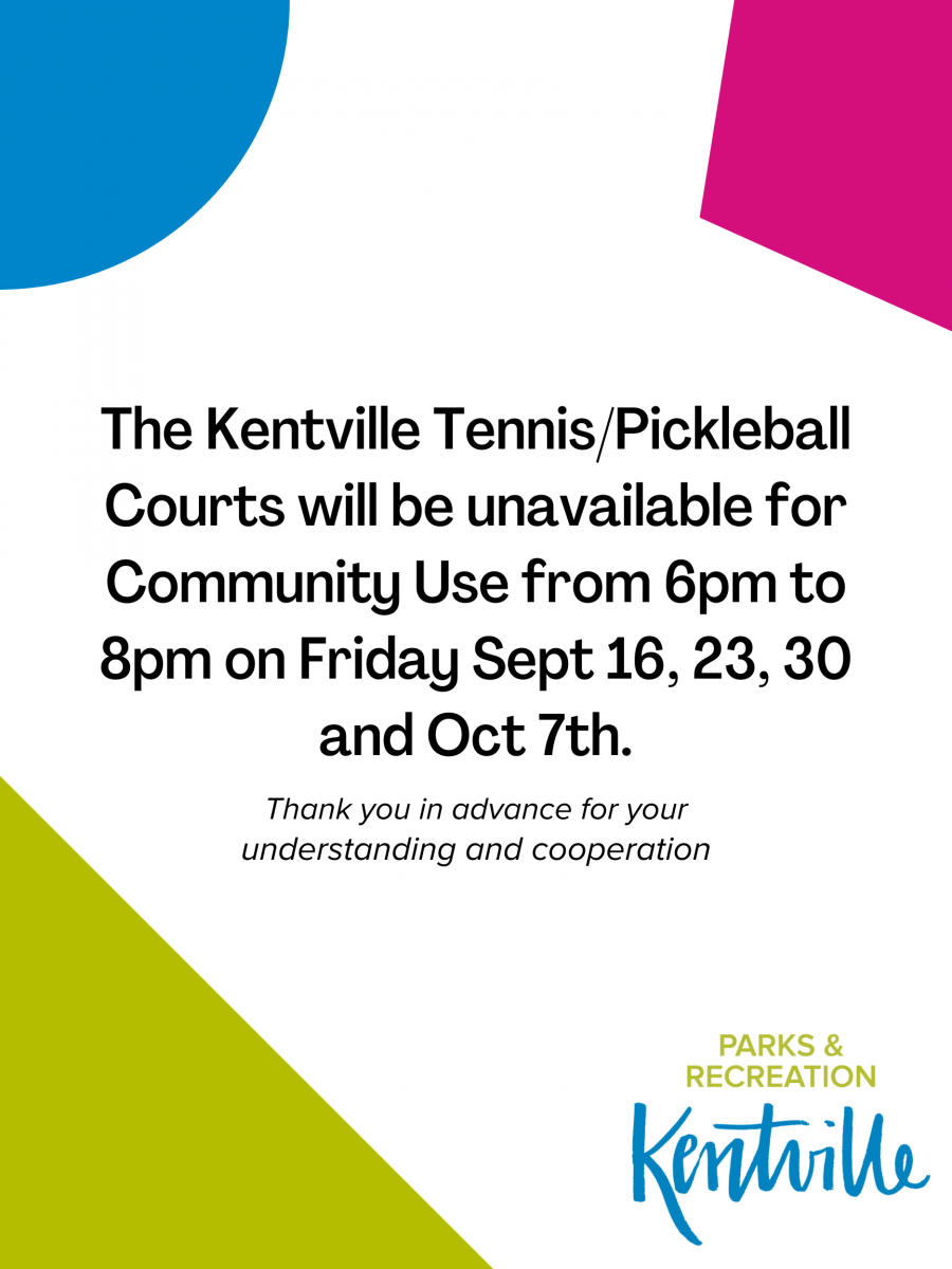 Court Unavailability - The Kentville Tennis/Pickleball Courts will be unavailable for Community Use from 6pm to 8pm on Friday Sept 16, 23, 30 and Oct 7th.