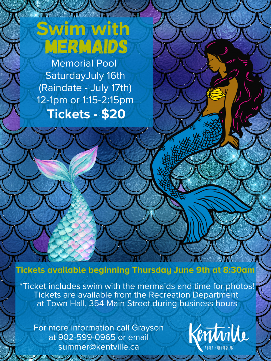 Come swim with the mermaids at the Kentville Pool/ Saturday July 16th with two time slots available. Tickets are $20 and can be purchased at Town Hall, 354 Main Street in Kentville. 